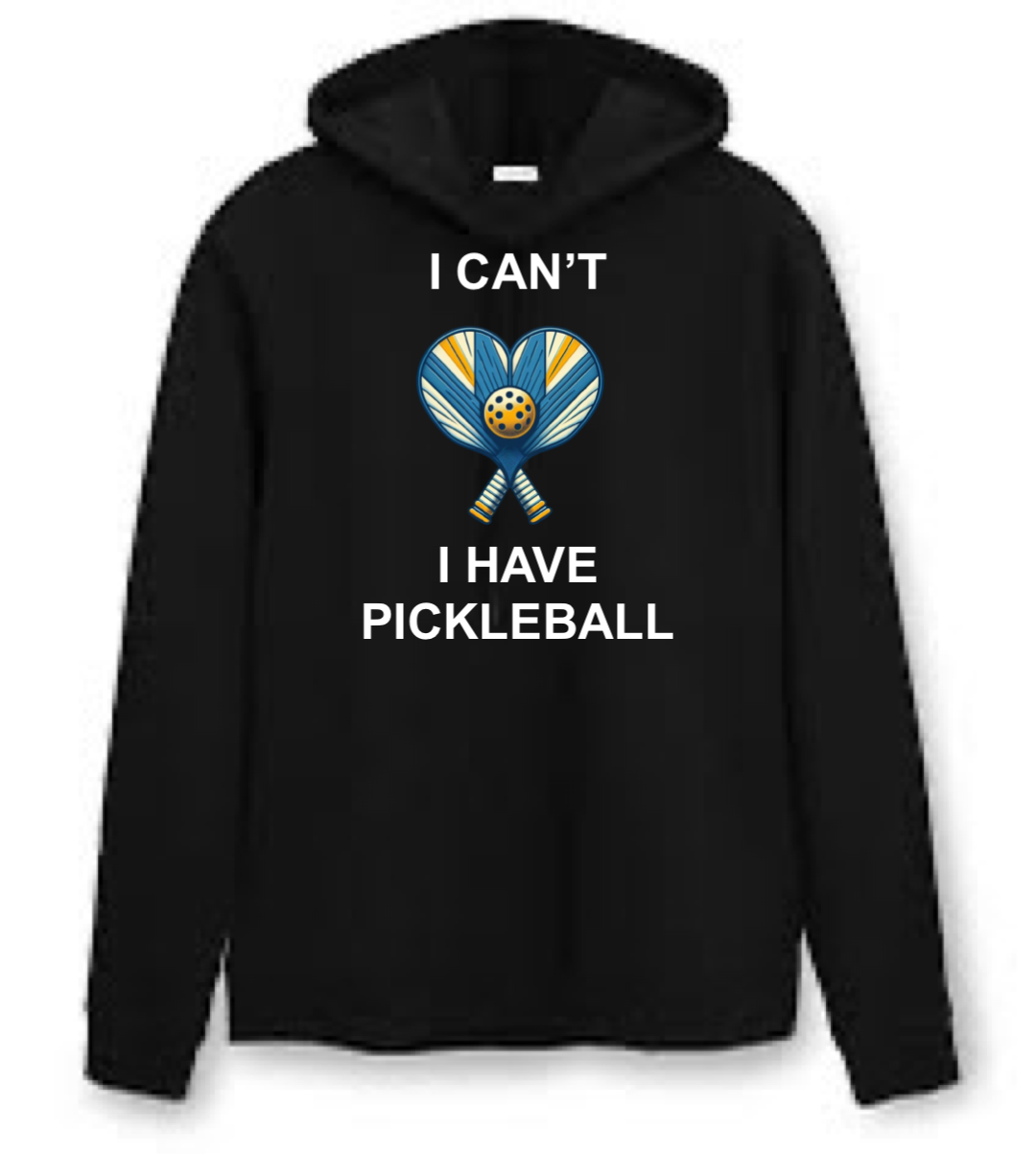 I Can't I Have Pickleball Hoodie