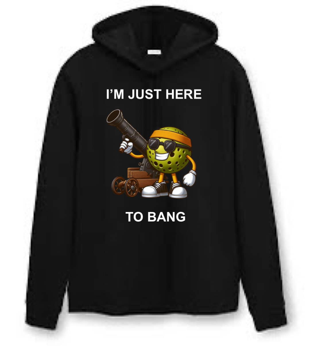 I'm Just Here to Bang Pickleball Hoodie