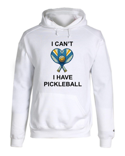 I Can't I Have Pickleball Hoodie