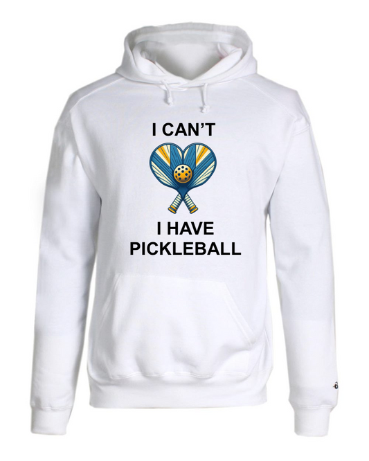 I Can't I Have Pickleball Hoodie